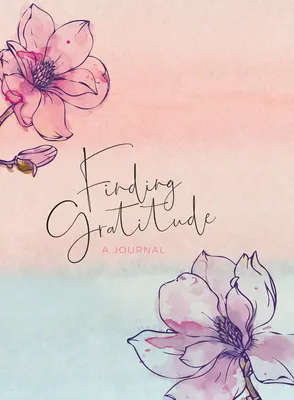 Nájsť vďačnosť: - Finding Gratitude: A Journal