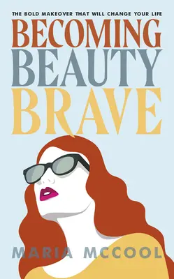 Stať sa krásavicou: Odvážna zmena, ktorá zmení váš život - Becoming Beautybrave: The Bold Makeover That Will Change Your Life