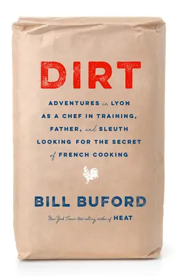 Špina: Dobrodružstvá šéfkuchára v Lyone, otca a pátrača po tajomstve francúzskej kuchyne - Dirt: Adventures in Lyon as a Chef in Training, Father, and Sleuth Looking for the Secret of French Cooking