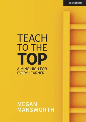 Učiť na vrchol: Vysoké ciele pre každého žiaka - Teach to the Top: Aiming High for Every Learner
