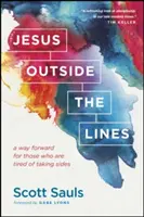 Ježiš za hranicami: Cesta vpred pre tých, ktorí sú unavení z toho, aby sa postavili na jednu stranu - Jesus Outside the Lines: A Way Forward for Those Who Are Tired of Taking Sides