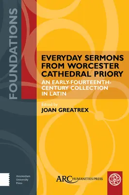 Každodenné kázne z Worcester Cathedral Priory: Zbierka zo začiatku 14. storočia v latinčine - Everyday Sermons from Worcester Cathedral Priory: An Early-Fourteenth-Century Collection in Latin
