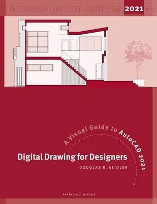 Digitálne kreslenie pre dizajnérov: Vizuálny sprievodca programom AutoCAD 2021 - Digital Drawing for Designers: A Visual Guide to AutoCAD 2021