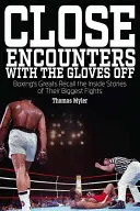 Blízke stretnutia so stiahnutými rukavicami: Boxerskí velikáni spomínajú na príbehy zo svojich veľkých zápasov - Close Encounters with the Gloves Off: Boxing's Greats Recall the Inside Stories of Their Big Fights