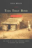 Väzby, ktoré spájajú: Príbeh afročerokézskej rodiny v otroctve a slobode - Ties That Bind: The Story of an Afro-Cherokee Family in Slavery and Freedom