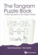 Tangram Puzzle Book, The: Nový prístup ku klasickým dielikom - Tangram Puzzle Book, The: A New Approach to the Classic Pieces