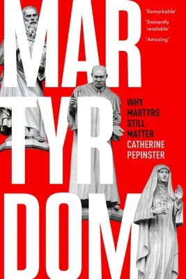 Mučeníctvo: Prečo sú mučeníci stále dôležití - Martyrdom: Why Martyrs Still Matter