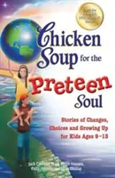 Sliepková polievka pre dušu predškoláka: Príbehy o zmenách, voľbách a dospievaní pre deti vo veku 9-13 rokov - Chicken Soup for the Preteen Soul: Stories of Changes, Choices and Growing Up for Kids Ages 9-13