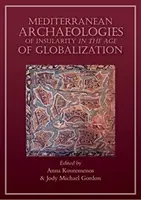 Stredomorské archeológie ostrovanstva v dobe globalizácie - Mediterranean Archaeologies of Insularity in an Age of Globalization