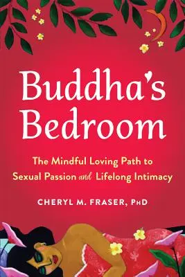 Budhova spálňa: (The Mindful Loving Path to Sexual Passion and Lifelong Intimacy) - Buddha's Bedroom: The Mindful Loving Path to Sexual Passion and Lifelong Intimacy