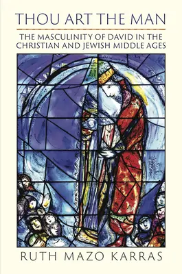 Ty si človek: Dávidova mužnosť v kresťanskom a židovskom stredoveku - Thou Art the Man: The Masculinity of David in the Christian and Jewish Middle Ages