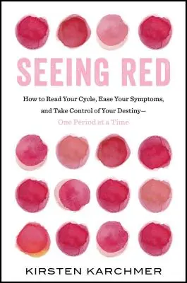 Vidieť červenú: Jediná kniha, ktorú si musí prečítať každá žena. Obdoba. - Seeing Red: The One Book Every Woman Needs to Read. Period.