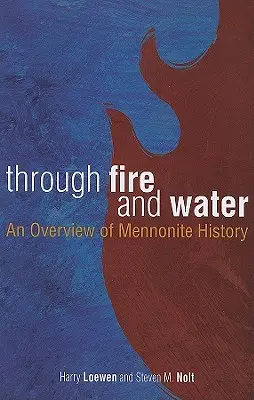 Cez oheň a vodu: Prehľad dejín mennonitov - Through Fire and Water: An Overview of Mennonite History