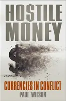 Nepriateľské peniaze: Meny v konflikte - Hostile Money: Currencies in Conflict