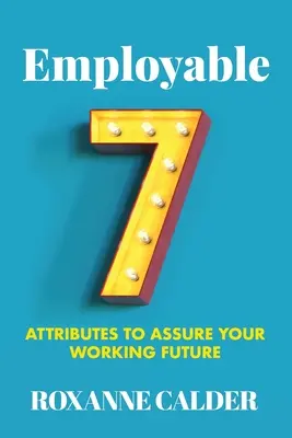 Zamestnateľný: 7 vlastností, ktoré vám zabezpečia pracovnú budúcnosť - Employable: 7 attributes to assure your working future