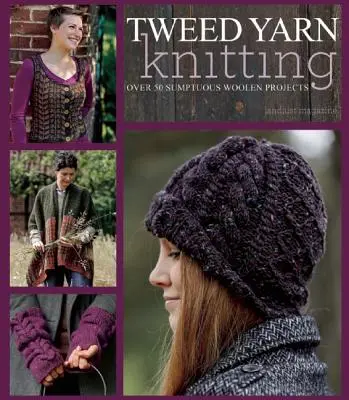 Pletenie z tvídovej priadze: Viac ako 50 nádherných vlnených projektov - Tweed Yarn Knitting: Over 50 Sumptuous Woolen Projects