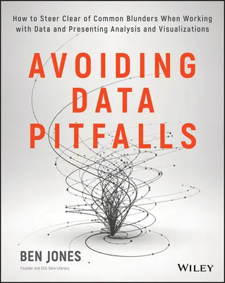 Vyhýbanie sa nástrahám dát: Ako sa vyhnúť bežným chybám pri práci s údajmi a prezentácii analýz a vizualizácií - Avoiding Data Pitfalls: How to Steer Clear of Common Blunders When Working with Data and Presenting Analysis and Visualizations