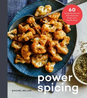 Power Spicing: 60 jednoduchých receptov na jedlá plné antioxidantov a zdravé telo: Kuchárska kniha - Power Spicing: 60 Simple Recipes for Antioxidant-Fueled Meals and a Healthy Body: A Cookbook
