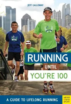 Beh do stovky: Sprievodca celoživotným behom (piate vydanie, piaty ročník) - Running Until You're 100: A Guide to Lifelong Running (Fifth Edition, Fifth)