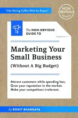 Nezrejmý sprievodca marketingom pre malé podniky (bez veľkého rozpočtu) - The Non-Obvious Guide to Small Business Marketing (Without a Big Budget)
