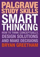 Inteligentné myslenie: Ako myslieť koncepčne, navrhovať riešenia a prijímať rozhodnutia - Smart Thinking: How to Think Conceptually, Design Solutions and Make Decisions