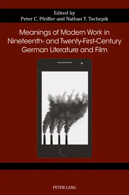 Významy moderného diela v nemeckej literatúre a filme 19. a 21. storočia - Meanings of Modern Work in Nineteenth- And Twenty-First-Century German Literature and Film