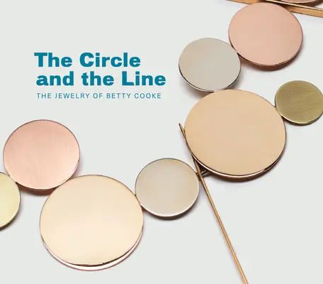 Kruh a čiara: Šperky Betty Cookeovej - The Circle and the Line: The Jewelry of Betty Cooke