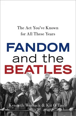 Fandovstvo a Beatles: ACT, ktorú ste poznali celé tie roky - Fandom and the Beatles: The ACT You've Known for All These Years
