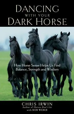 Tancuj so svojím temným koňom: Ako nám konský rozum pomáha nájsť rovnováhu, silu a múdrosť - Dancing with Your Dark Horse: How Horse Sense Helps Us Find Balance, Strength, and Wisdom