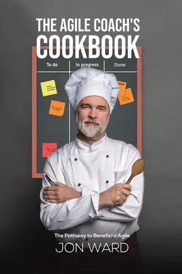 Kuchárka agilného trénera - Cesta k prospešnej agilite - Agile Coach's Cookbook - The Pathway to Beneficial Agile