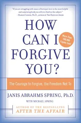 Ako ti môžem odpustiť? Odvaha odpustiť, sloboda neodpustiť - How Can I Forgive You?: The Courage to Forgive, the Freedom Not to
