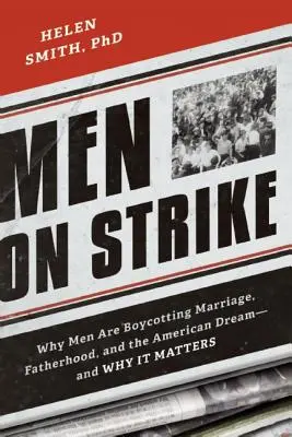 Muži štrajkujú: Prečo muži bojkotujú manželstvo, otcovstvo a americký sen - a prečo na tom záleží? - Men on Strike: Why Men Are Boycotting Marriage, Fatherhood, and the American Dream - and Why It Matters