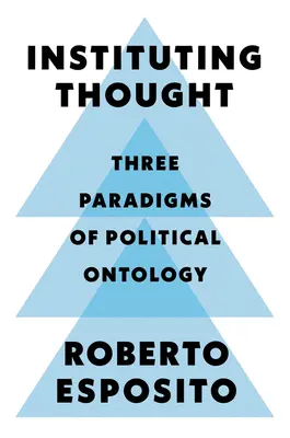 Inštitucionalizácia myslenia: Tri paradigmy politickej ontológie - Instituting Thought: Three Paradigms of Political Ontology