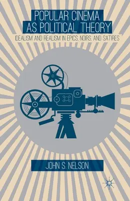 Populárna kinematografia ako politická teória: Idealizmus a realizmus v eposoch, noiroch a satirách - Popular Cinema as Political Theory: Idealism and Realism in Epics, Noirs, and Satires
