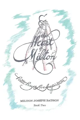 Miltonovo srdce: Poetická modlitba, láska, inšpirácia - kniha 2 - The Heart of Milton: Poetic Prayer, Love, Inspiration - Book 2