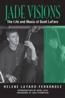 Nefritové vízie: Život a hudba Scotta LaFara - Jade Visions: The Life and Music of Scott LaFaro