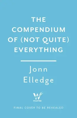 Kompendium (nie celkom) všetkého: Všetky fakty, o ktorých ste nevedeli, že ich chcete vedieť - The Compendium of (Not Quite) Everything: All the Facts You Didn't Know You Wanted to Know