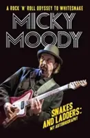 Micky Moody - Hady a rebríky: Moje autobiografie - Micky Moody - Snakes and Ladders: My Autobiography