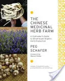 Čínska farma liečivých bylín: Príručka pestovateľa pre ekologickú produkciu byliniek v malom meradle - The Chinese Medicinal Herb Farm: A Cultivator's Guide to Small-Scale Organic Herb Production