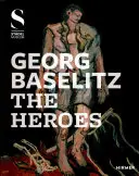 Georg Baselitz: Hrdinovia - Georg Baselitz: The Heroes