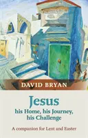 Ježiš - jeho domov, jeho cesta, jeho výzva - spoločník na pôst a Veľkú noc - Jesus - His Home, His Journey, His Challenge - A Companion For Lent And Easter