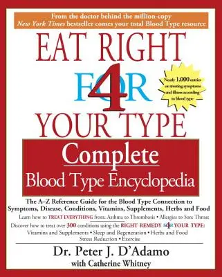 Jedzte správne pre svoju krvnú skupinu Kompletná encyklopédia krvných skupín: Prepojenie krvnej skupiny s príznakmi, chorobami, stavmi, vitamínmi - Eat Right 4 Your Type Complete Blood Type Encyclopedia: The A-Z Reference Guide for the Blood Type Connection to Symptoms, Disease, Conditions, Vitami
