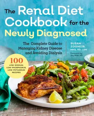 Kuchárka obličkovej diéty pre novo diagnostikovaných: Kompletný sprievodca zvládaním ochorenia obličiek a vyhnutím sa dialýze - Renal Diet Cookbook for the Newly Diagnosed: The Complete Guide to Managing Kidney Disease and Avoiding Dialysis
