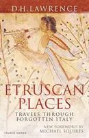 Etruské miesta: Cesty po zabudnutom Taliansku - Etruscan Places: Travels Through Forgotten Italy