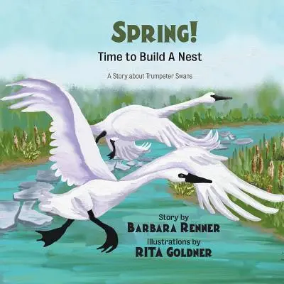 JARO! Čas na stavbu hniezda, príbeh o labutiach trúbkach - SPRING! Time to Build a Nest, A Story about Trumpeter Swans