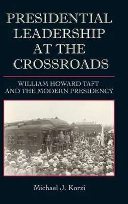 Prezidentské vedenie na križovatke: William Howard Taft a moderné predsedníctvo - Presidential Leadership at the Crossroads: William Howard Taft and the Modern Presidency