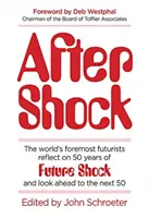 After Shock - The Worldas Foremost Futurists Reflect on 50 Years of Future Shockaand Look Ahead to the Next 50