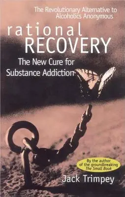 Racionálna obnova: Nový liek na závislosť od návykových látok - Rational Recovery: The New Cure for Substance Addiction