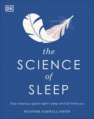 Veda o spánku: Prestaňte sa naháňať za dobrým spánkom a nechajte ho, aby si vás našiel - The Science of Sleep: Stop Chasing a Good Night S Sleep and Let It Find You