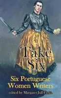 Vezmite si šesť: Šesť portugalských spisovateliek - Take Six: Six Portuguese Women Writers